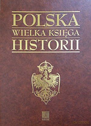 Polska. Wielka księga historii [KSIĄŻKA]