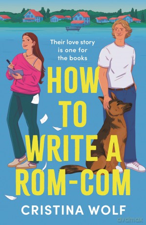 How to Write a Rom-Com: The must-read bookish romance brand-new for 2025, perfect for fans of small town love stories - Cristina Wolf [KSIĄŻKA]