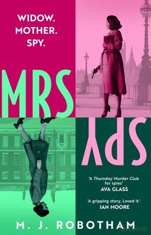 Mrs Spy: An evocative and exhilarating ride through 60s London, described as "The Thursday Murder Club for spies" - M. J. Robotham [KSIĄŻKA]