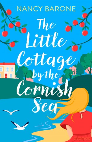 The Little Cottage by the Cornish Sea: Escape to Cornwall this summer with a brand new second-chances romance - Nancy Barone [KSIĄŻKA]