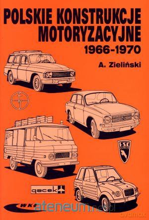 Polskie konstrukcje motoryzacyjne 1966-1970 - Andrzej Zieliński [KSIĄŻKA]