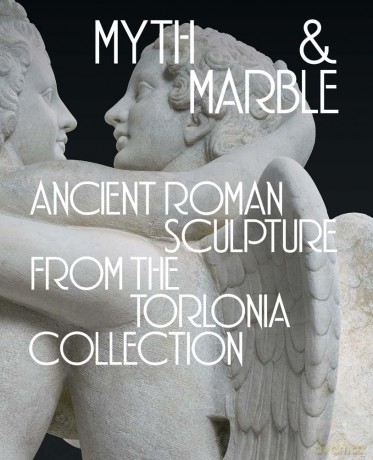 Myth and Marble - Ancient Roman Sculpture from the Torlonia Collection - Lisa Ayla Cakmak [KSIĄŻKA]