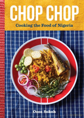Chop Chop: Cooking the Food of Nigeria - Ozoz Sokoh [KSIĄŻKA]