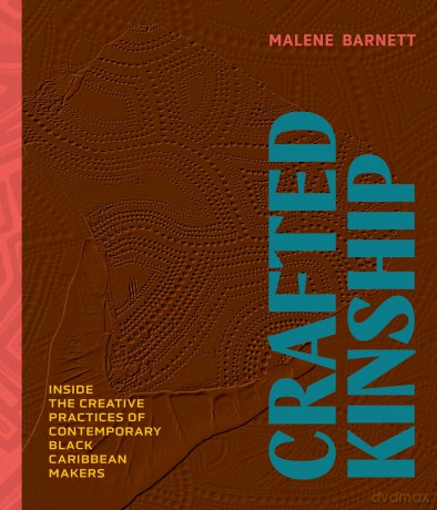 Crafted Kinship: Inside the Creative Practices of Contemporary Black Caribbean Makers - Malene Barnett [KSIĄŻKA]