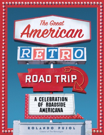 The Great American Retro Road Trip: A Celebration of Roadside Americana - Rolando Pujol [KSIĄŻKA]