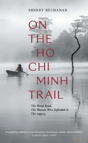 On The Ho Chi Minh Trail - The Blood Road, The Women Who Defended It, The Legacy - Sherry Buchanan [KSIĄŻKA]