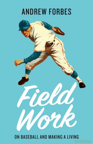 Field Work: On Baseball and Making a Living - Andrew Forbes [KSIĄŻKA]