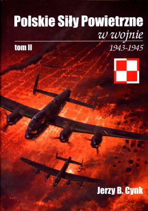 Polskie Siły Powietrzne w wojnie. Tom 2. 1943-45 - Jerzy B. Cynk [KSIĄŻKA]