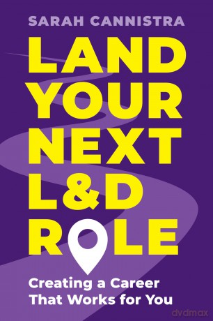 Land Your Next L&D Role: Creating a Career That Works for You - Sarah Cannistra [KSIĄŻKA]