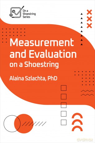 Measurement and Evaluation on a Shoestring - Alaina Szlachta [KSIĄŻKA]