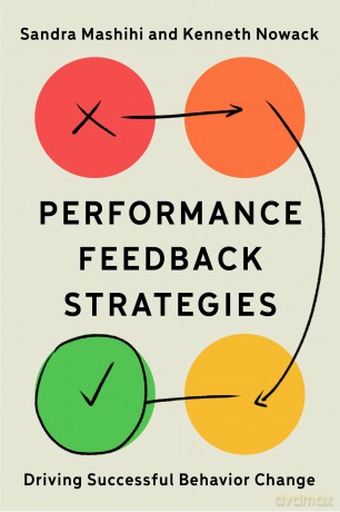 Performance Feedback Strategies: Driving Successful Behavior Change - Sandra Mashihi [KSIĄŻKA]