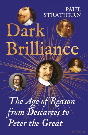 Dark Brilliance: The Age of Reason from Descartes to Peter the Great - Paul Strathern [KSIĄŻKA]