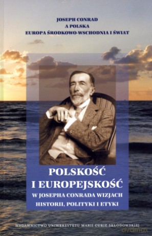Polskość i europejskość w Josepha Conrada wizjach historii, polityki i etyki - Wiesław Krajka [KSIĄŻKA]