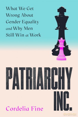 Patriarchy Inc.: What We Get Wrong About Gender Equality and Why Men Still Win at Work - Cordelia Fine [KSIĄŻKA]