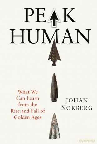 Peak Human: What We Can Learn from the Rise and Fall of Golden Ages - Johan Norberg [KSIĄŻKA]