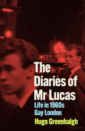 The Diaries of Mr Lucas: Life in 1960s Gay London - Hugo Greenhalgh [KSIĄŻKA]
