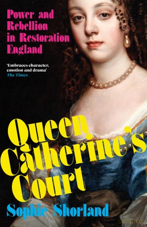 The Queen Catherine's Court: Power and Rebellion in Restoration England - Sophie Shorland [KSIĄŻKA]
