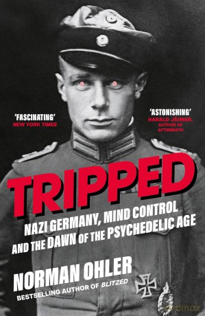 Tripped: Nazi Germany, the CIA, and the Dawn of the Psychedelic Age - Norman Ohler [KSIĄŻKA]