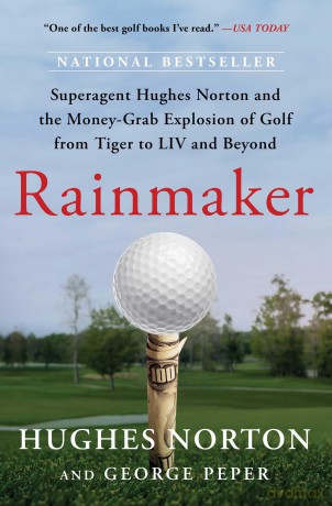 Rainmaker: Superagent Hughes Norton and the Money-Grab Explosion of Golf from Tiger to LIV and Beyond - Hughes Norton [KSIĄŻKA]