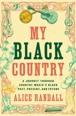 My Black Country: A Journey Through Country Music's Black Past, Present, and Future - Alice Randall [KSIĄŻKA]
