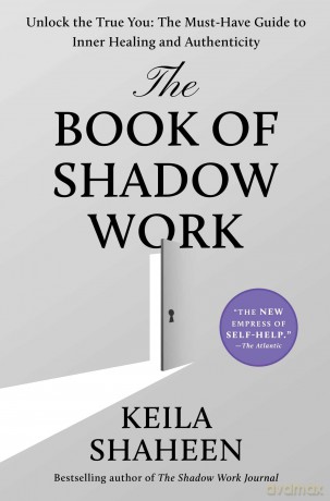 The Book of Shadow Work: Unlock the True You: The Must-Have Guide to Inner Healing and Authenticity - Keila Shaheen [KSIĄŻKA]
