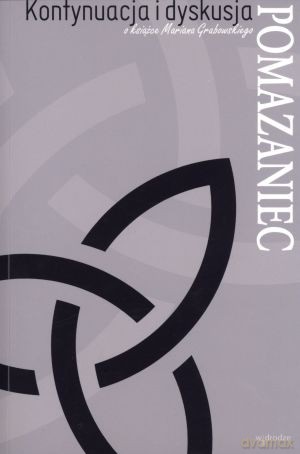 Pomazaniec. Kontynuacja i dyskusja o książce Mariana Grabowskiego [KSIĄŻKA]