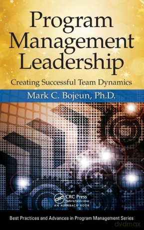 Program Management Leadership: Creating Successful Team Dynamics (Best Practices in Portfolio, Program, and Project Management) - Mark C. Bojeun [KSIĄŻKA]