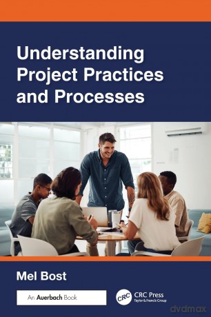 Understanding Project Practices and Processes - Mel Bost [KSIĄŻKA]