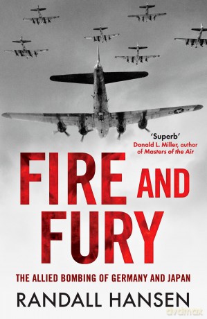 Fire and Fury: The Allied Bombing of Germany 1942-1945 - Randall Hansen [KSIĄŻKA]