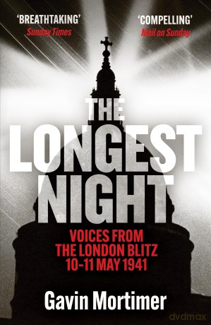 The Longest Night: Voices from the London Blitz 10-11 May 1941 - Gavin Mortimer [KSIĄŻKA]