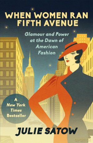 When Women Ran Fifth Avenue: Glamour and Power at the Dawn of American Fashion - Julie Satow [KSIĄŻKA]