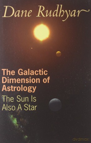 Galactic Dimension of Astrology: The Sun Is Also a Star: The Sun in Also a Star - Dane Rudhyar [KSIĄŻKA]