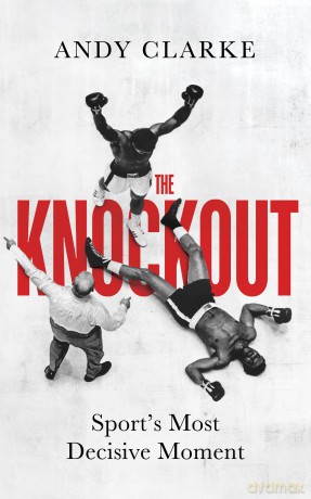 The Knockout: Sport's Most Decisive Moment - Andy Clarke [KSIĄŻKA]