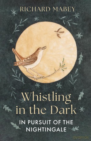 Whistling in the Dark: In Pursuit of the Nightingale - Richard Mabey [KSIĄŻKA]