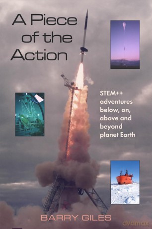 A Piece of the Action: STEM++ adventures below, on, above and beyond planet Earth - Barry Giles [KSIĄŻKA]