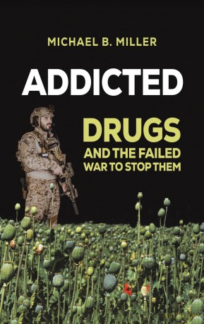 Addicted: Drugs and the Failed War to Stop Them - Michael B. Miller [KSIĄŻKA]