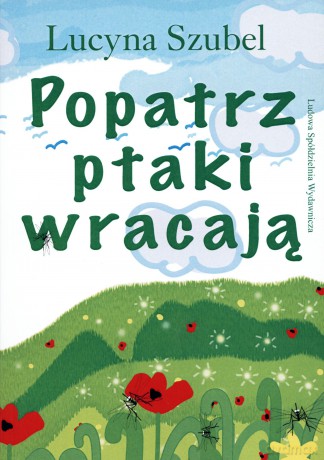 Popatrz ptaki wracają - Lucyna Szubel [KSIĄŻKA]