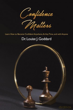 Confidence Matters: Learn How to Become Confident Anywhere, At Any Time, and with Anyone - Dr. Louise J. Goddard [KSIĄŻKA]