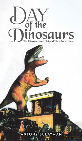 Day of the Dinosaurs: The Dinosaurs Are Out and They Are in Crete - Antony Sulayman [KSIĄŻKA]