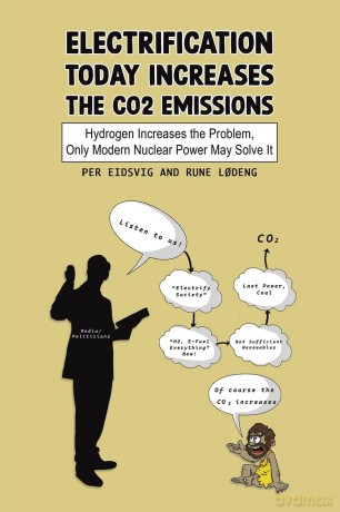 Electrification Today Increases the CO2 Emissions: Hydrogen Increases the Problem, Only Modern Nuclear Power May Solve It - Per Eidsvig [KSIĄŻKA]