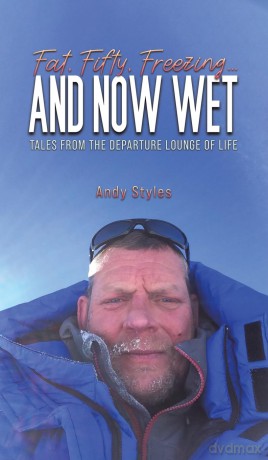 Fat, Fifty, Freezing... and Now Wet: Tales from the Departure Lounge of Life - Andy Styles [KSIĄŻKA]