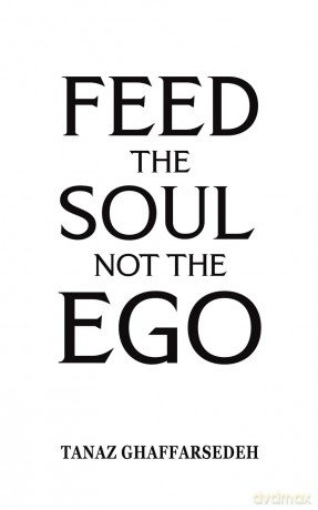 Feed the Soul Not the Ego - Tanaz Ghaffarsedeh [KSIĄŻKA]