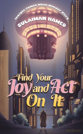 Find Your Joy and Act On It: Insight Comes When Wonder Stirs - Sulaiman Hamed [KSIĄŻKA]