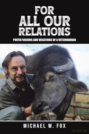For All Our Relations: Poetic Visions and Vexations of a Veterinarian - Michael W. Fox [KSIĄŻKA]