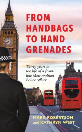 From Handbags to Hand Grenades: Thirty years in the life of a front-line Metropolitan Police officer - Mark Robertson [KSIĄŻKA]
