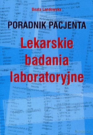 Poradnik pacjenta. Lekarskie badania laboratoryjne - Beata Landowska [KSIĄŻKA]