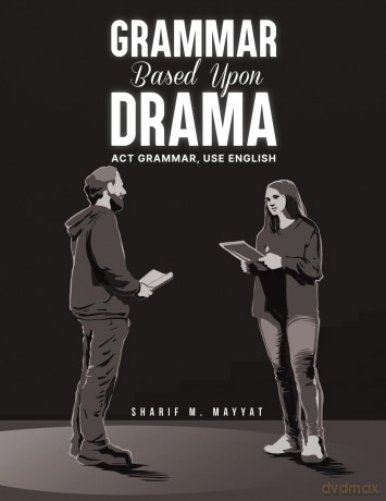 Grammar Based Upon Drama: Act grammar, use English - Sharif M. Mayyat [KSIĄŻKA]