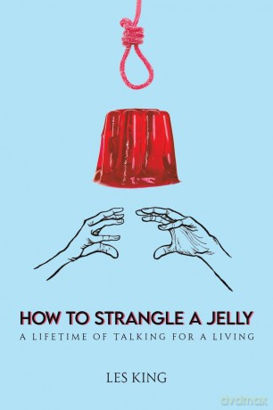 How to Strangle a Jelly: A Lifetime of Talking for a Living - Les King [KSIĄŻKA]