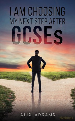 I Am Choosing My Next Step After GCSEs - Alix Addams [KSIĄŻKA]