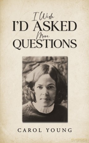 I Wish I'd Asked More Questions - Carol Young [KSIĄŻKA]